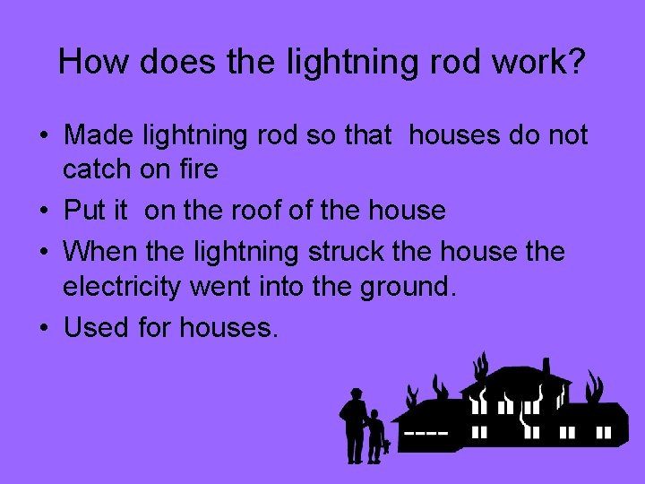 How does the lightning rod work? • Made lightning rod so that houses do
