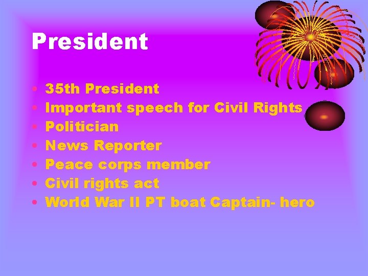 President • • 35 th President Important speech for Civil Rights Politician News Reporter