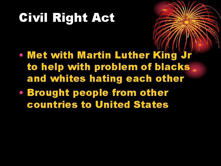Civil Right Act • Met with Martin Luther King Jr to help with problem