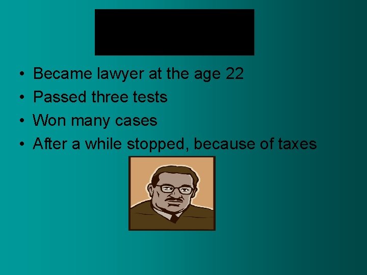  • • Became lawyer at the age 22 Passed three tests Won many