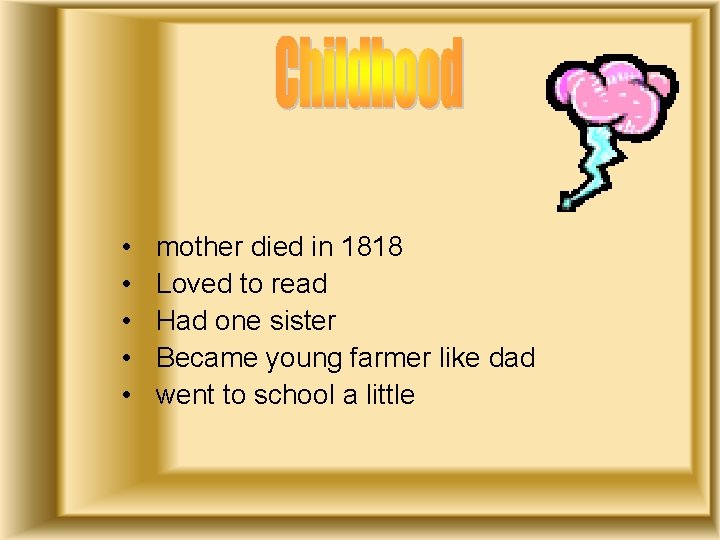  • • • mother died in 1818 Loved to read Had one sister