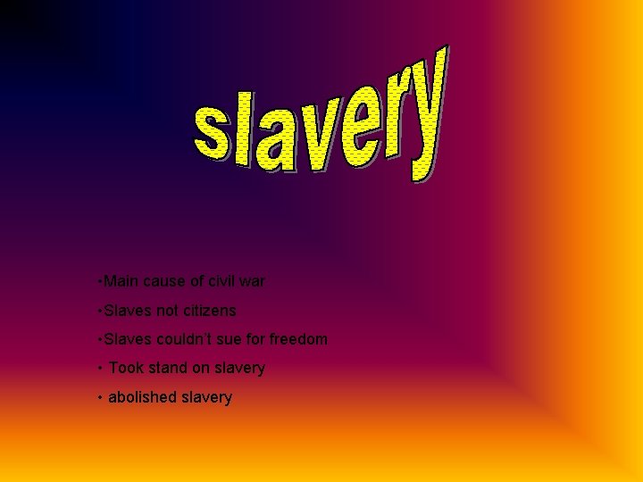  • Main cause of civil war • Slaves not citizens • Slaves couldn’t