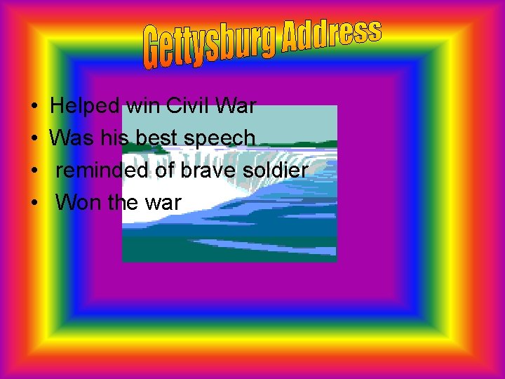  • • Helped win Civil War Was his best speech reminded of brave