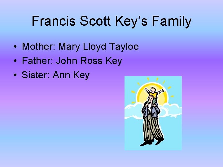 Francis Scott Key’s Family • Mother: Mary Lloyd Tayloe • Father: John Ross Key