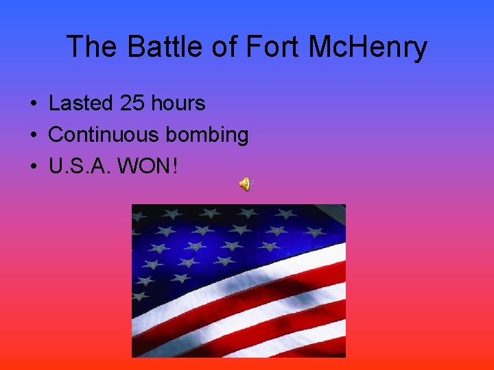 The Battle of Fort Mc. Henry • Lasted 25 hours • Continuous bombing •