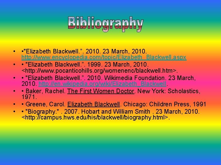  • • "Elizabeth Blackwell. ”. 2010. 23 March, 2010. http: //www. encyclopedia. com/topic/Elizabeth_Blackwell.