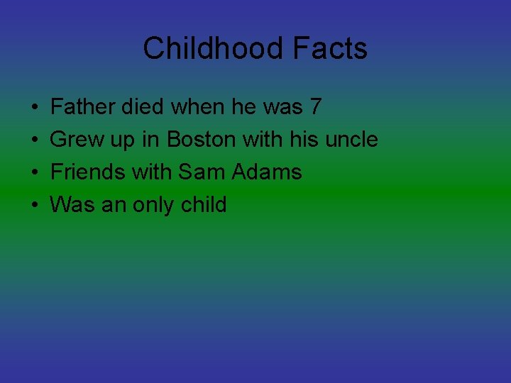 Childhood Facts • • Father died when he was 7 Grew up in Boston