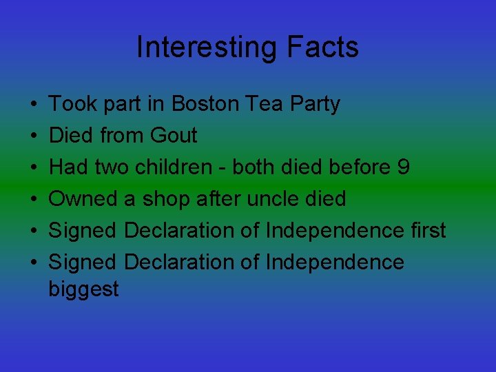 Interesting Facts • • • Took part in Boston Tea Party Died from Gout