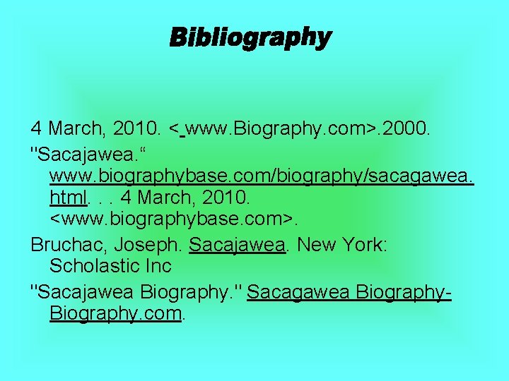 4 March, 2010. < www. Biography. com>. 2000. "Sacajawea. “ www. biographybase. com/biography/sacagawea. html.