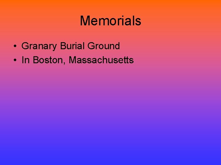 Memorials • Granary Burial Ground • In Boston, Massachusetts 