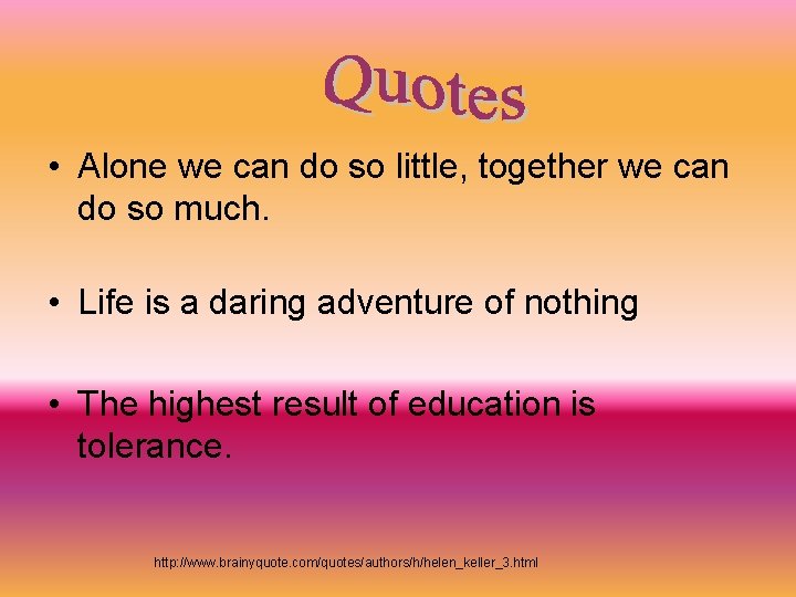  • Alone we can do so little, together we can do so much.