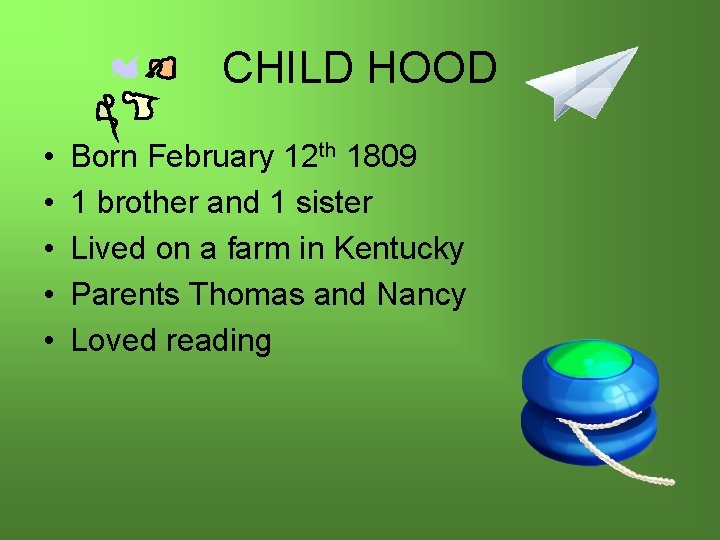 CHILD HOOD • • • Born February 12 th 1809 1 brother and 1