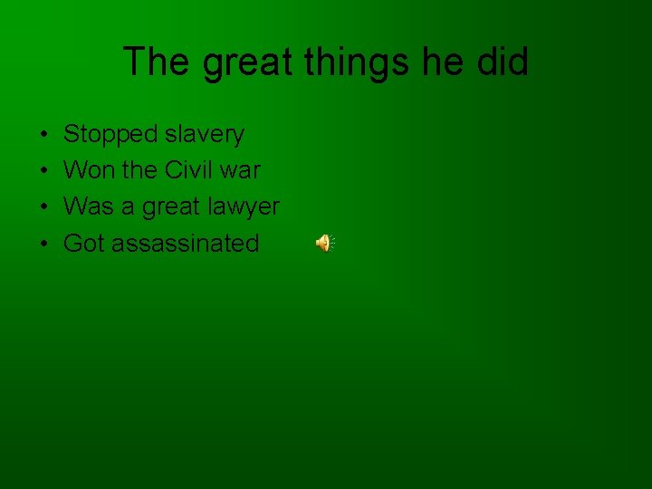 The great things he did • • Stopped slavery Won the Civil war Was