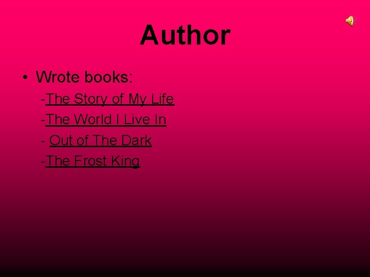 Author • Wrote books: -The Story of My Life -The World I Live In