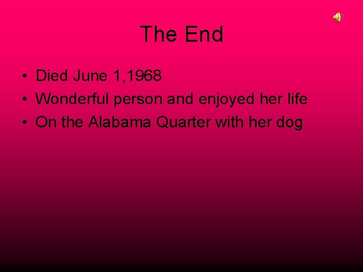 The End • Died June 1, 1968 • Wonderful person and enjoyed her life