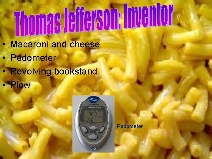 • • Macaroni and cheese Pedometer Revolving bookstand Plow Pedometer 