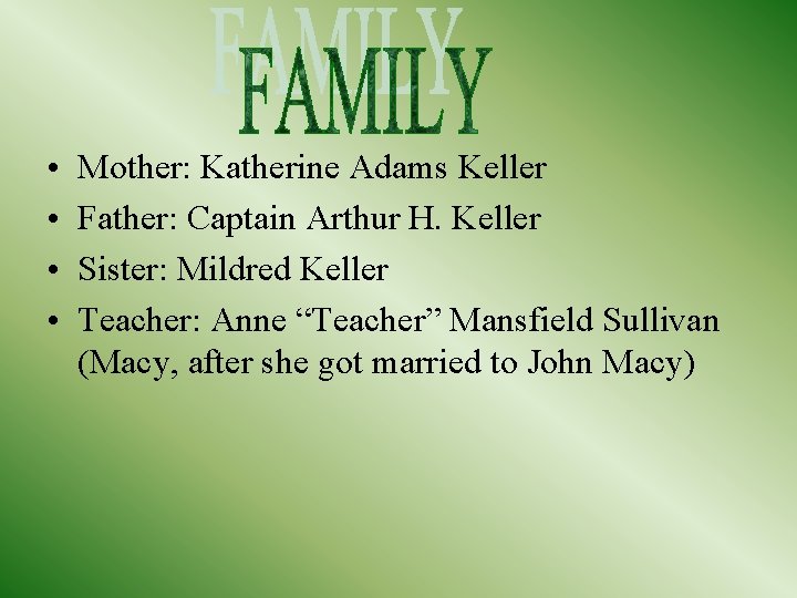  • • Mother: Katherine Adams Keller Father: Captain Arthur H. Keller Sister: Mildred