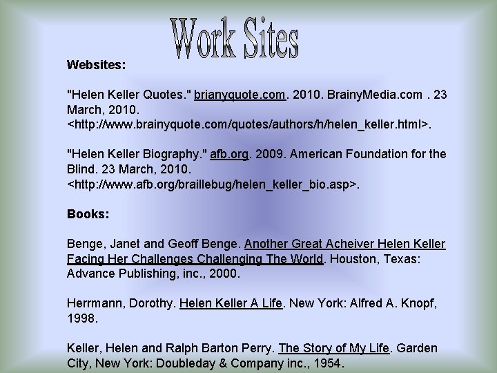 Websites: "Helen Keller Quotes. " brianyquote. com. 2010. Brainy. Media. com. 23 March, 2010.