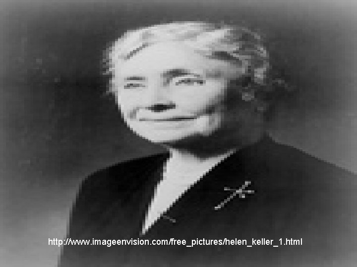 http: //www. imageenvision. com/free_pictures/helen_keller_1. html 