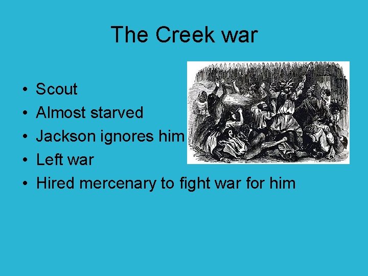 The Creek war • • • Scout Almost starved Jackson ignores him Left war
