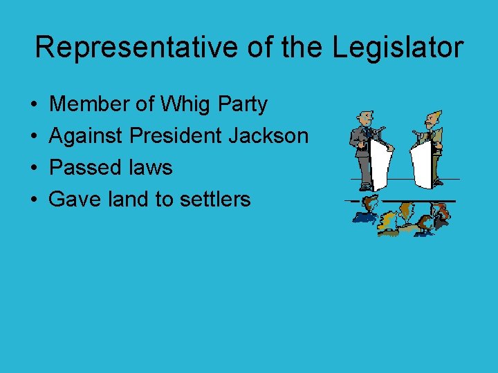 Representative of the Legislator • • Member of Whig Party Against President Jackson Passed