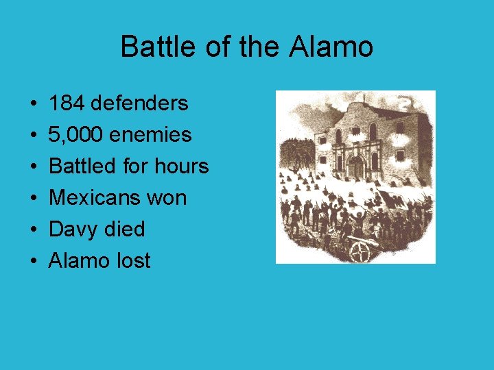 Battle of the Alamo • • • 184 defenders 5, 000 enemies Battled for