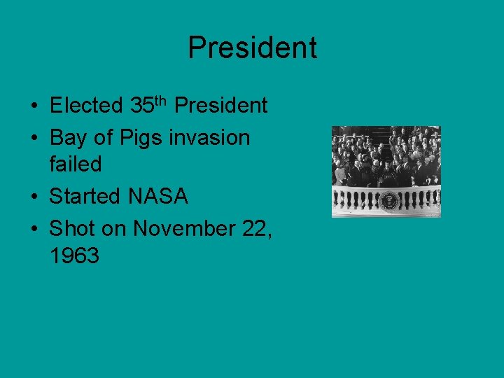 President • Elected 35 th President • Bay of Pigs invasion failed • Started