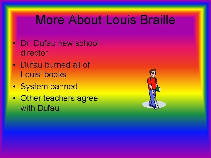 More About Louis Braille • Dr. Dufau new school director • Dufau burned all