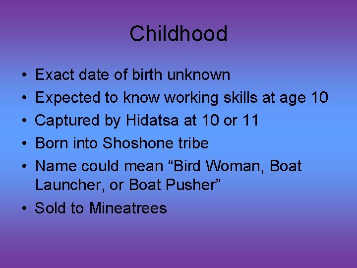 Childhood • • • Exact date of birth unknown Expected to know working skills