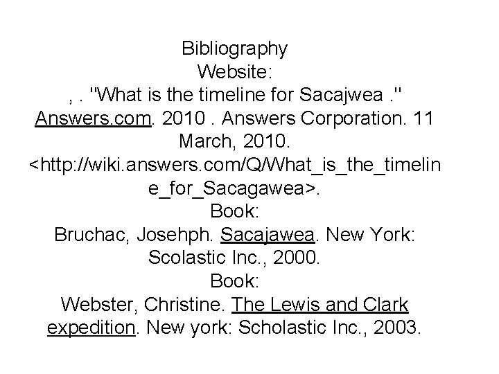 Bibliography Website: , . "What is the timeline for Sacajwea. " Answers. com. 2010.