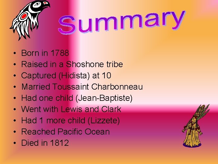  • • • Born in 1788 Raised in a Shoshone tribe Captured (Hidista)