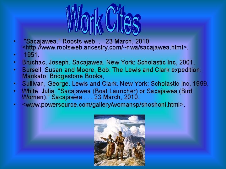  • "Sacajawea. " Roosts web. . . 23 March, 2010. <http: //www. rootsweb.