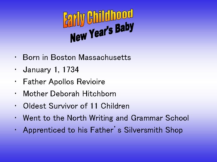  • • Born in Boston Massachusetts January 1, 1734 Father Apollos Revioire Mother