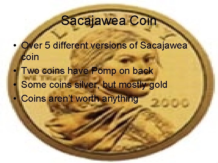 Sacajawea Coin • Over 5 different versions of Sacajawea coin • Two coins have