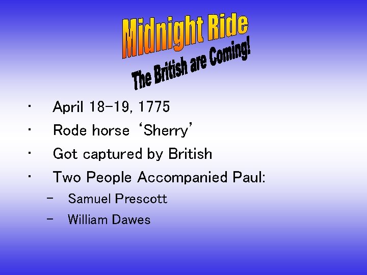  • • April 18 -19, 1775 Rode horse ‘Sherry’ Got captured by British