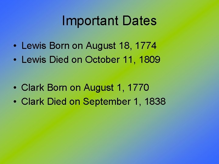 Important Dates • Lewis Born on August 18, 1774 • Lewis Died on October