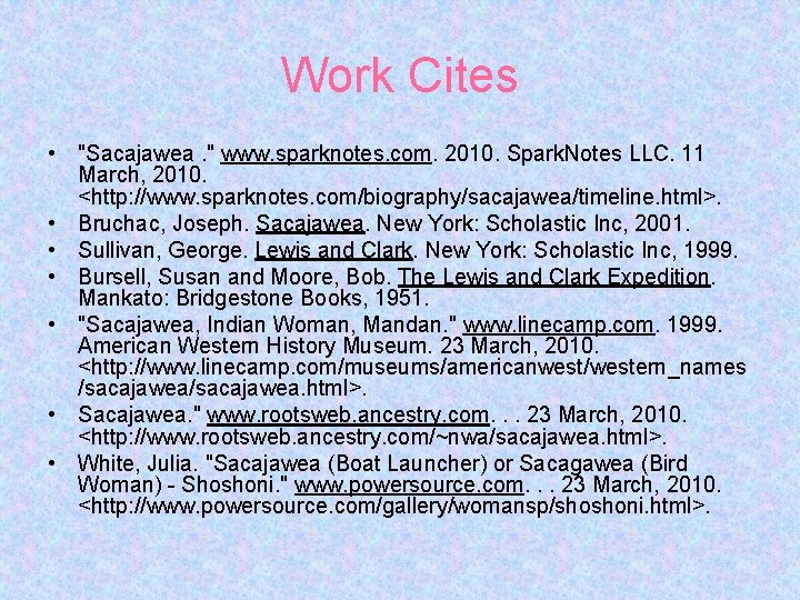 Work Cites • "Sacajawea. " www. sparknotes. com. 2010. Spark. Notes LLC. 11 March,
