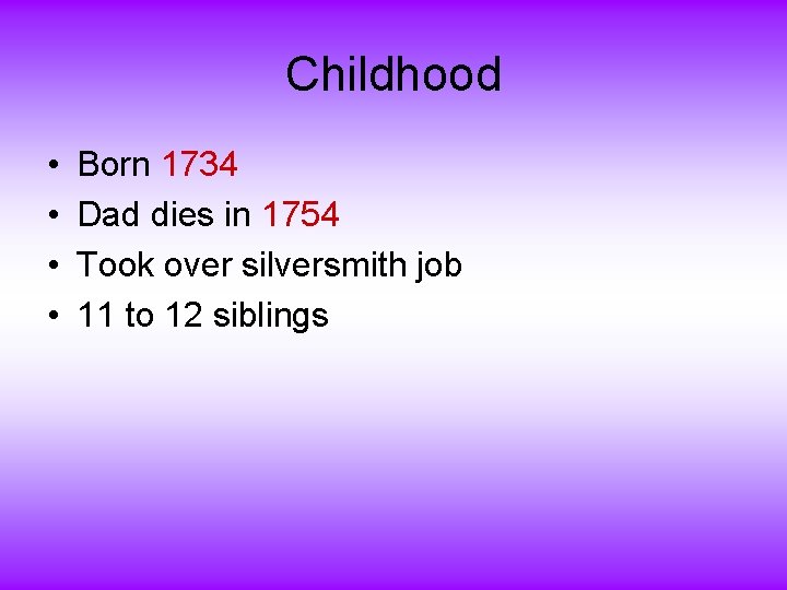Childhood • • Born 1734 Dad dies in 1754 Took over silversmith job 11