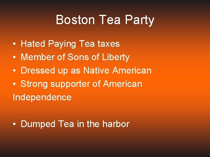 Boston Tea Party • Hated Paying Tea taxes • Member of Sons of Liberty
