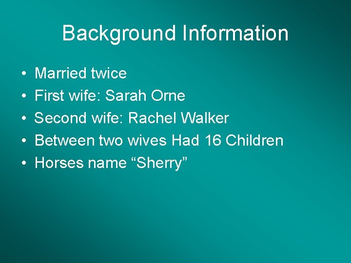Background Information • • • Married twice First wife: Sarah Orne Second wife: Rachel