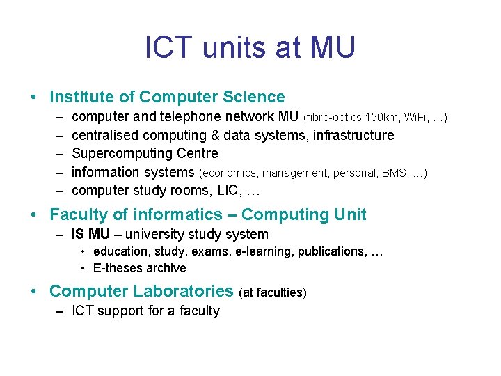 ICT units at MU • Institute of Computer Science – – – computer and