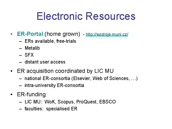 Electronic Resources • ER-Portal (home grown) – – - http: //ezdroje. muni. cz/ ERs