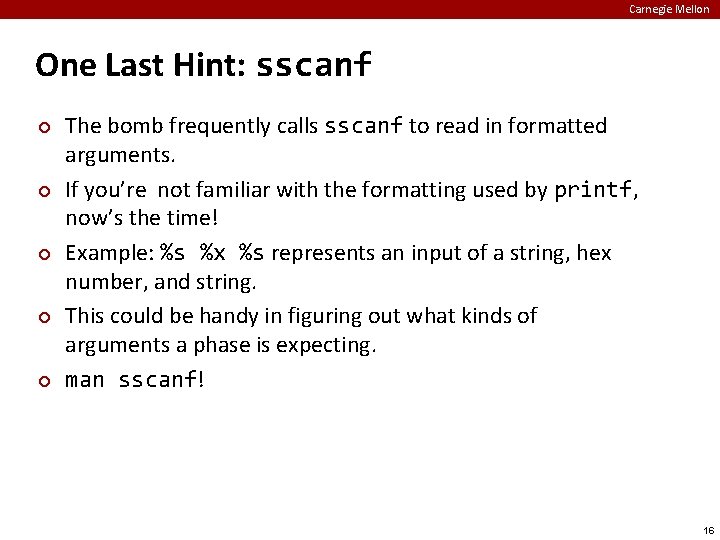 Carnegie Mellon One Last Hint: sscanf ¢ ¢ ¢ The bomb frequently calls sscanf