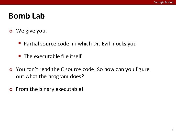 Carnegie Mellon Bomb Lab ¢ We give you: § Partial source code, in which