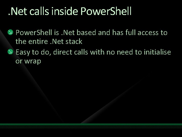 . Net calls inside Power. Shell is. Net based and has full access to