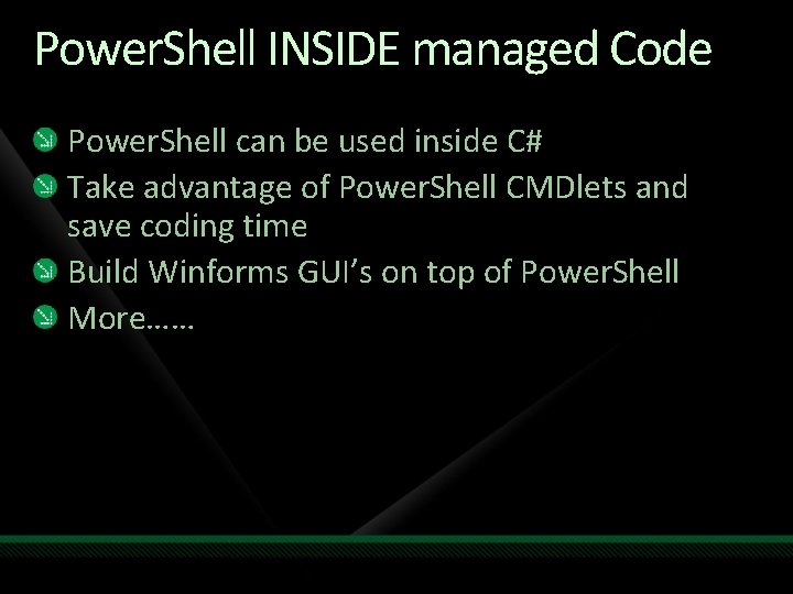 Power. Shell INSIDE managed Code Power. Shell can be used inside C# Take advantage