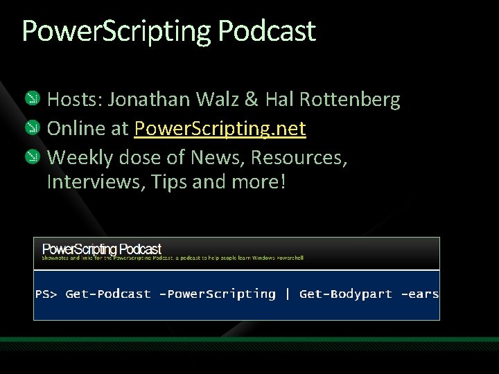 Power. Scripting Podcast Hosts: Jonathan Walz & Hal Rottenberg Online at Power. Scripting. net