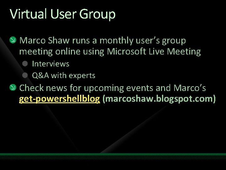 Virtual User Group Marco Shaw runs a monthly user’s group meeting online using Microsoft