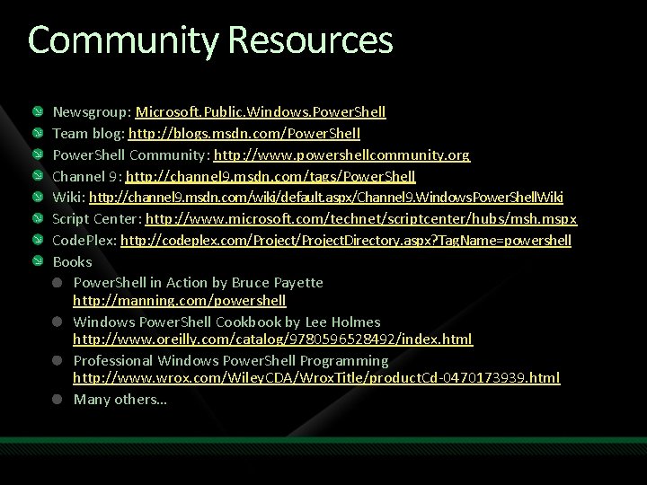 Community Resources Newsgroup: Microsoft. Public. Windows. Power. Shell Team blog: http: //blogs. msdn. com/Power.