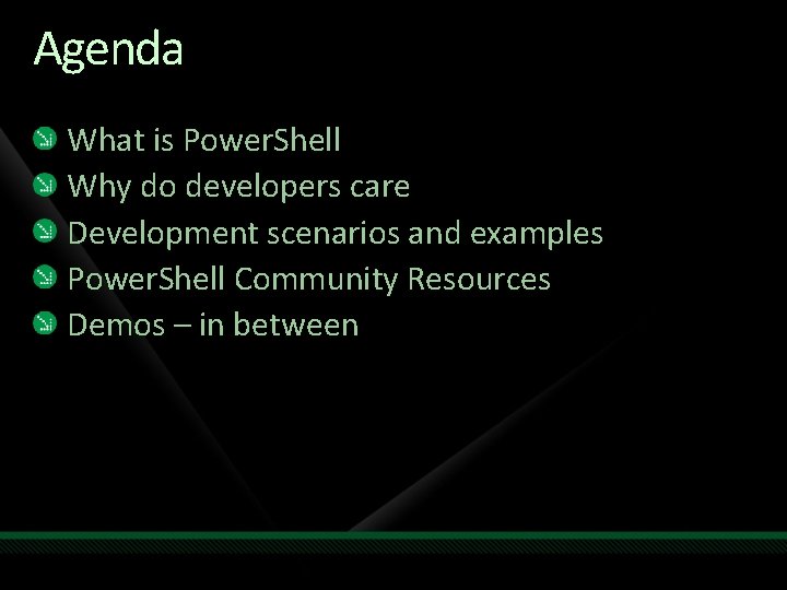 Agenda What is Power. Shell Why do developers care Development scenarios and examples Power.